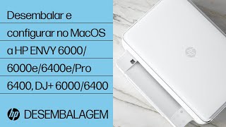 Desembalar e configurar no MacOS a HP ENVY 6000/6000e/6400e/Pro 6400, DJ+ 6000/6400 | HP Support