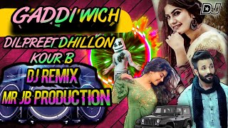 Gaddi vich dj remix song|| dilpreet dhillon & kour b || new punjabi song 2022|| @Mrjbproduction
