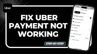 How to Fix Uber Payment Not Working (Fix "Transaction Declined," Card Errors, & April UI Guide!)