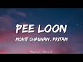 Pee Loon - Slowed | Mohit Chauhan, Pritam | Emraan Hashmi, Prachi Desai | Pee Loon Slowed Reverb