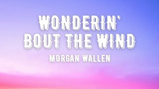 Morgan Wallen - Wondering 'Bout The Wind (Lyrics)