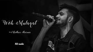 Woh Mulaqat | Madhur Sharma| 8D audio| Lofi Records