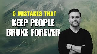 5 Mistakes That Keep You Broke Forever