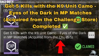 Get 5 Kills with K9 Unit Camo - Eyes of the Dark in MP Matches (Acquired from the Challenge Store)