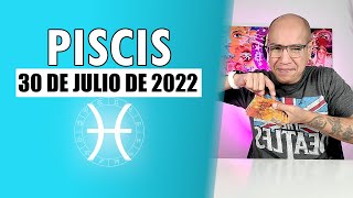 PISCIS | Horóscopo de hoy 30 de Julio 2022 | Decisiones y conclusiones correctas... así eres piscis