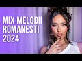 Mix Melodii Romanesti 2024 🎶 Top Hituri 2024 Radio Zu & Kiss Fm 🎶 Cea Mai Buna Muzica 2024