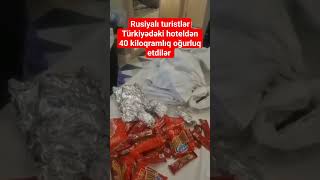 Rusiyalı turistlər Türkiyədəki hoteldən 40 kiloqramlıq oğurluq etdilər