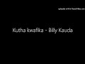 Kutha kwafika - Billy Kauda