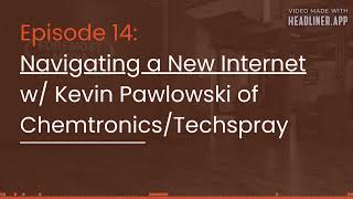 Episode 14: Navigating a New Internet w/ Kevin Pawlowski of Chemtronics/Techspray