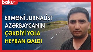 Erməni jurnalist Azərbaycanın çəkdiyi yola heyran qaldı - BAKU TV