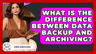 What Is The Difference Between Data Backup And Archiving? - Admin Career Guide