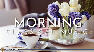 Classical Morning | Relaxing, Uplifting Classical Music