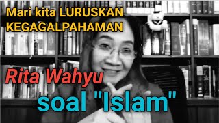 MELURUSKAN KEGAGAL PAHAMAN RITA WAHYU tentang ISLAM