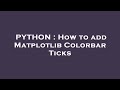 PYTHON : How to add Matplotlib Colorbar Ticks