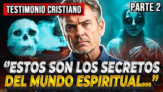 🔴PARTE II: LOS SECRETOS DEL MUNDO ESPIRITUAL ¡Testimonios Cristianos Impactantes!