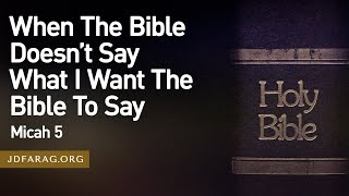 When The Bible Doesn’t Say What I Want The Bible To Say - Micah 5 – February 13th, 2025