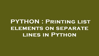 PYTHON : Printing list elements on separate lines in Python