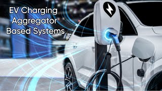 Revolutionizing EV Charging  Aggregator Based Systems Explained!