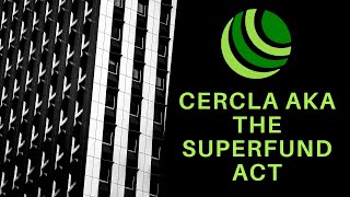 The Comprehensive Environmental Response, Compensation, and Liability Act (CERCLA) AKA Superfund