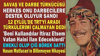 HASAN MUTLUCAN; Darbe Sabahları Türküleri İzinsiz Kullanılan Türkücü.DARBECİ SANILDI DİYE ÜZGÜN ÖLDÜ