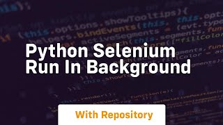 python selenium run in background