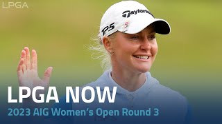 LPGA Now | 2023 AIG Women’s Open Round 3