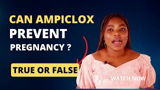 CAN AMPICLOX PREVENT PREGNANCY?