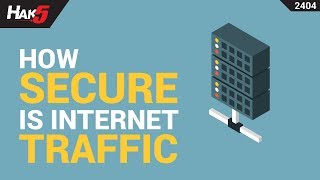 How secure is Internet traffic? - Hak5 2405