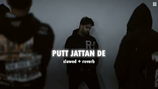 Putt Jattan De slowed + reverb || Mankirt Aulakh