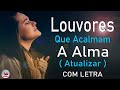 80 Louvores Para Acalmar à Alma e Coracão - Melhores Músicas Gospel Mais Tocadas, Hinos Evangélicos