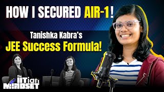 AIR 1 in JEE! 🏆 Tanishka Kabra's journey is nothing short of inspiration | The IITian Mindset