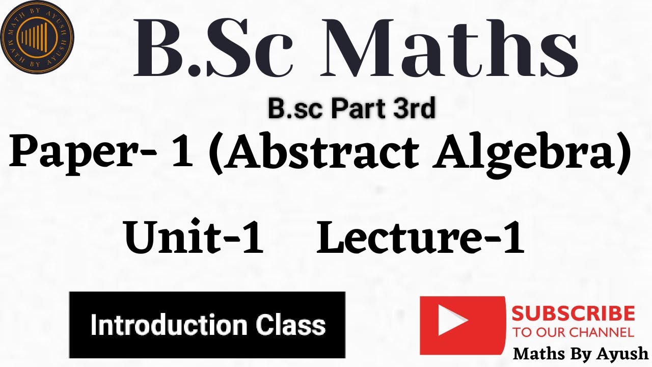 B.sc Part-3 | Abstract Algebra | Introduction Class - YouTube