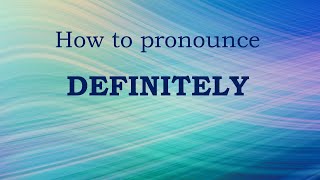 How to pronounce DEFINITELY in English (Mini Tutorial)   #pronunciation