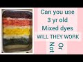 WILL THEY WORK or NOT ? Can you use 3-year-old mixed dyes ?