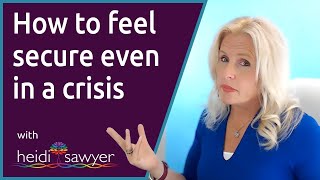 How to Feel Secure Even In a Crisis (Ep43) - FREE Ask the Expert Session with Heidi Sawyer