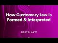 How Customary Law is Formed & Interpreted