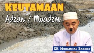 Keutamaan Adzan/Muadzin || KH. Muhammad Bakhiet