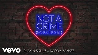 Play-N-Skillz, Daddy Yankee - Not a Crime (No Es Ilegal)[Cover Audio]
