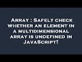 Array : Safely check whether an element in a multidimensional array is undefined in JavaScript?
