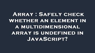 Array : Safely check whether an element in a multidimensional array is undefined in JavaScript?