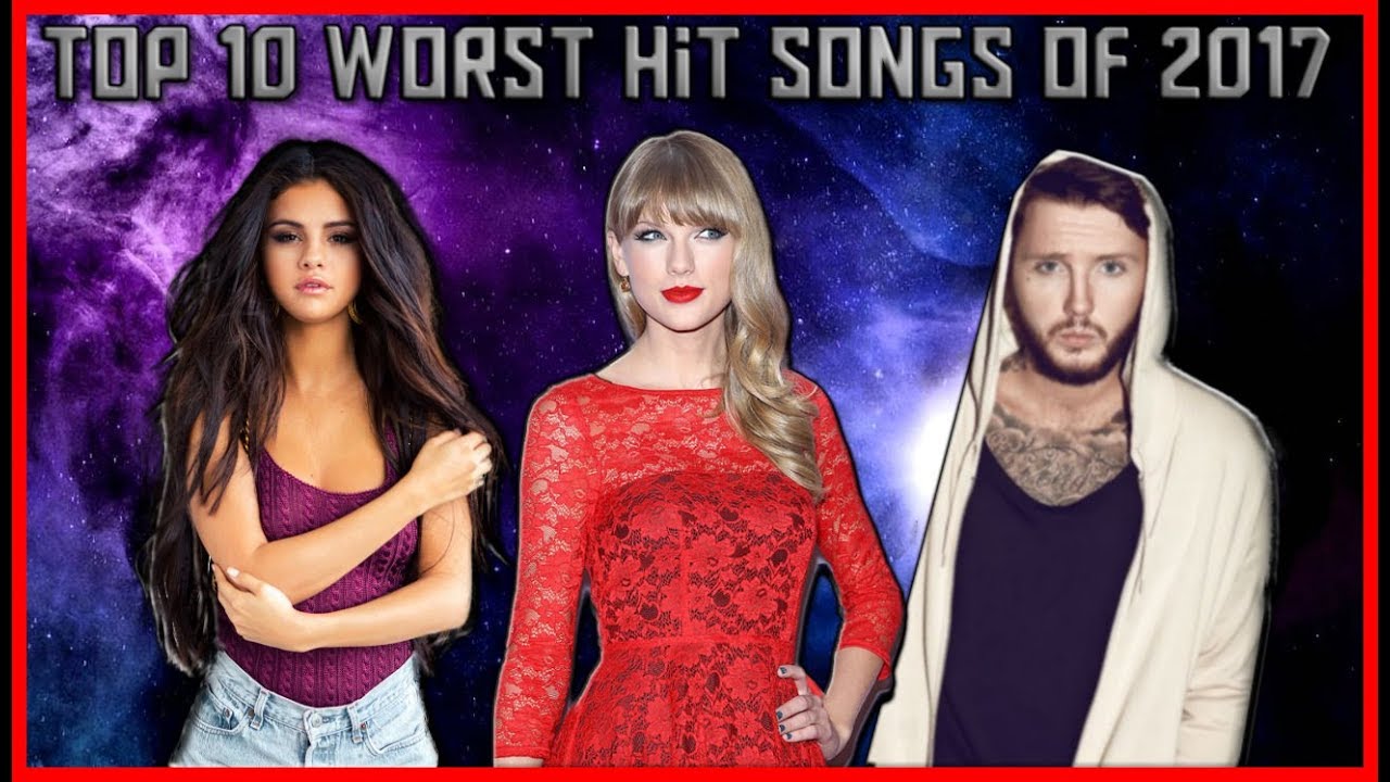 The Top 10 Worst Hit Songs Of 2017 - YouTube