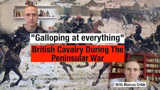 Galloping at Everything: British cavalry in the Peninsular War (Redcoat History with Marcus Cribb)