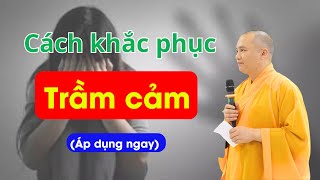 Cách khắc phục trầm cảm, áp dụng ngay | Thầy Thích Đạo Thịnh