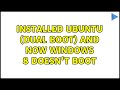 Installed Ubuntu (dual boot) and now Windows 8 doesn't boot