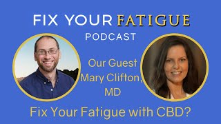 Ep. 12: Fix Your Fatigue with CBD with Evan H. Hirsch, MD ft. Dr. Mary Clifton
