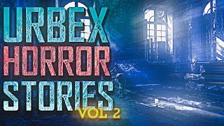 7 True Scary Urban Exploration Horror Stories (Vol. 2)
