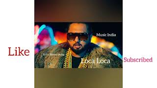New Hindi Song,Loca Loca ,Yo Yo Honey Singh....,