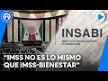 IMSS e IMSS-Bienestar son dos cosas diferentes: Dr. Juan Manuel Lira