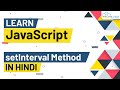 setInterval method in JavaScript - Explained in Hindi | Javascript Tutorials
