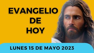 ✅ Evangelio de Hoy Católico y Reflexión | Lunes 15 de Mayo 2023